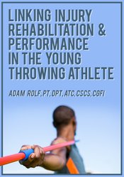 Adam Rolf - Linking Injury Rehabilitation & Performance in the Young Throwing Athlete courses available download now.