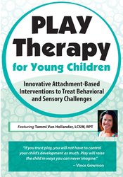Tammi Van Hollander - Play Therapy for Young Children: Innovative Attachment-Based Interventions to Treat Behavioral and Sensory Challenges courses available download now.