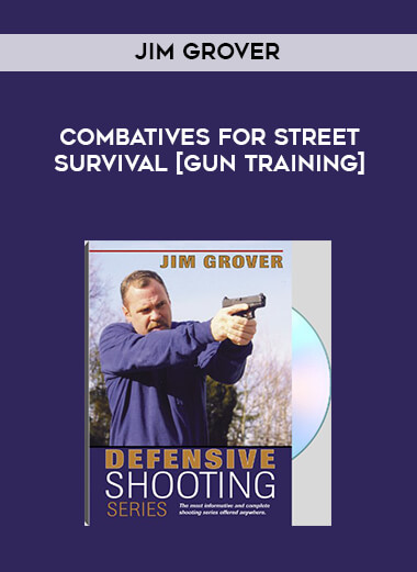 Jim Grover - Combatives for Street Survival [gun training] courses available download now.