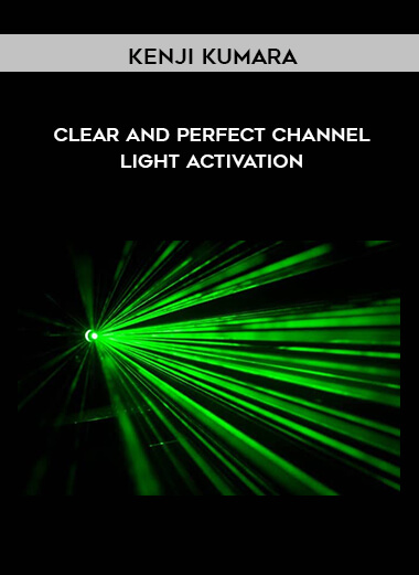 Kenji Kumara - Clear And Perfect Channel – Light Activation courses available download now.