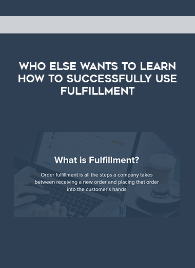 Who Else Wants to Learn How to Successfully Use Fulfillment courses available download now.