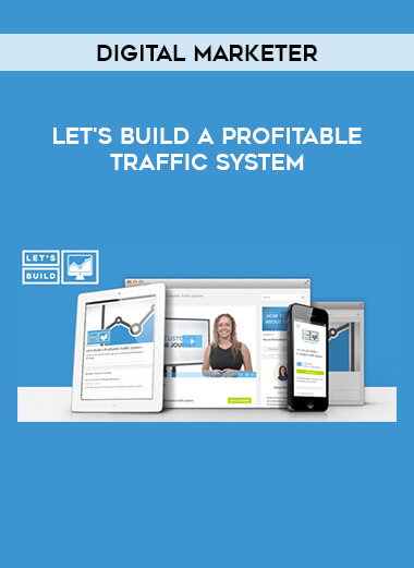 Digital Marketer - Let's Build a Profitable Traffic System courses available download now.