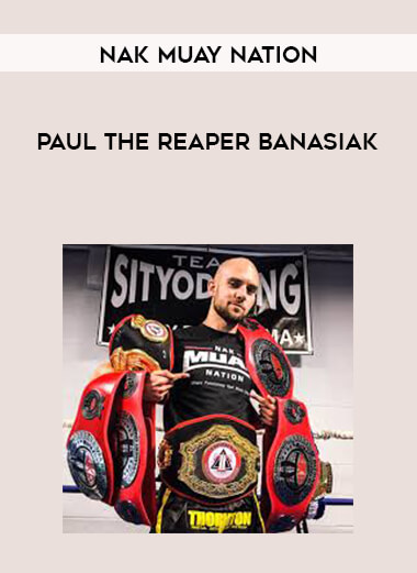 Nak Muay Nation - Paul The Reaper Banasiak [CN] courses available download now.