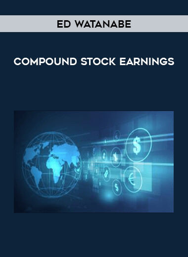 Ed Watanabe - Compound Stock Earnings courses available download now.