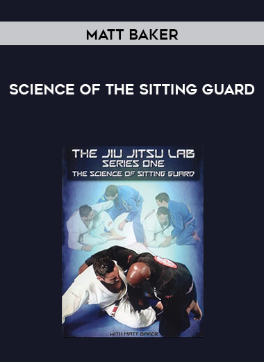 Matt Baker - Science of the Sitting Guard courses available download now.