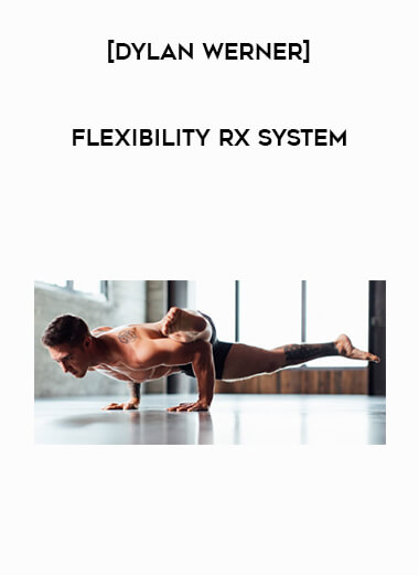 [Dylan Werner] Flexibility Rx System courses available download now.