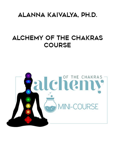 Alchemy of the Chakras Course with Alanna Kaivalya