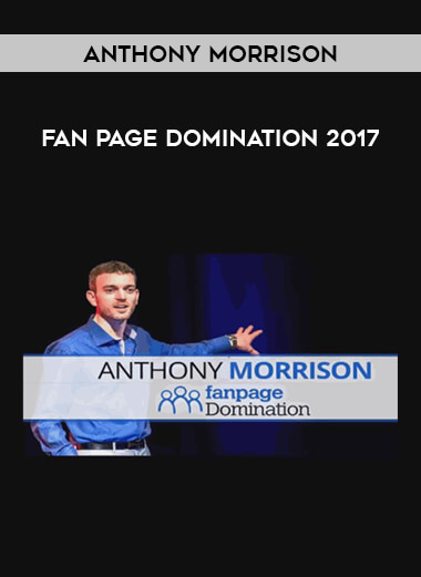 Anthony Morrison - Fan Page Domination 2017 courses available download now.
