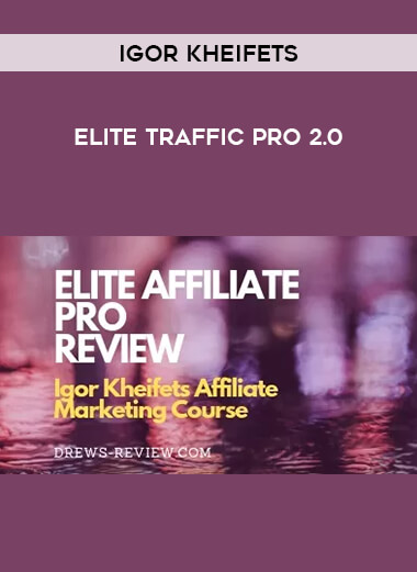 Igor Kheifets - Elite Traffic Pro 2.0 courses available download now.