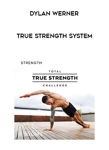 [Dylan Werner] True Strength System courses available download now.