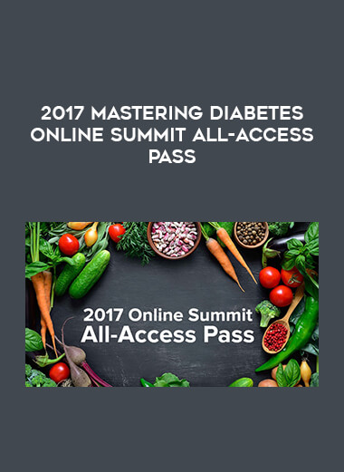 2017 Mastering Diabetes Online Summit All-Access Pass courses available download now.