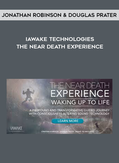 Jonathan Robinson & Douglas Prater - iAwake Technologies - The Near Death Experience courses available download now.