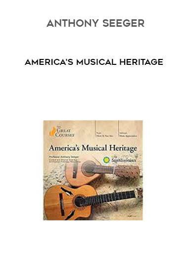 Anthony Seeger - America's Musical Heritage courses available download now.