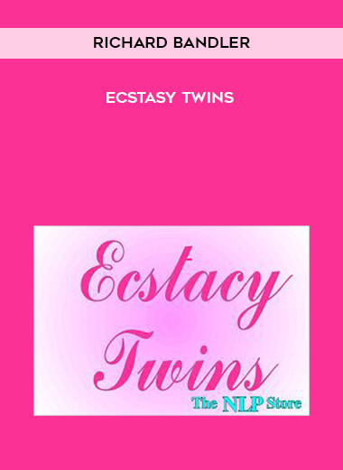 Richard Bandler - Ecstasy Twins courses available download now.