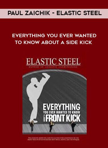 Paul Zaichik - Elastic Steel - Everything you ever wanted to know about a Side kick courses available download now.