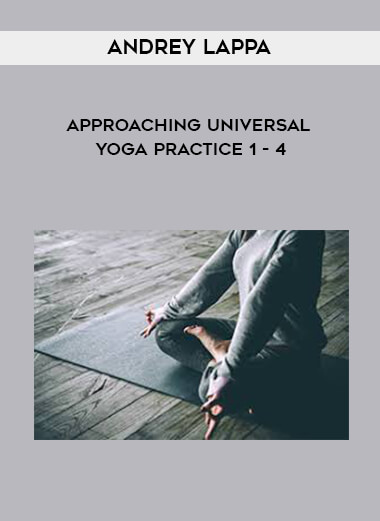Andrey Lappa - Approaching Universal Yoga Practice 1 - 4 courses available download now.