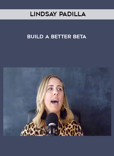 Lindsay Padilla - Build a Better Beta courses available download now.