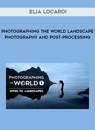 Elia Locardi - Photographing The World Landscape Photography and Post-Processing courses available download now.