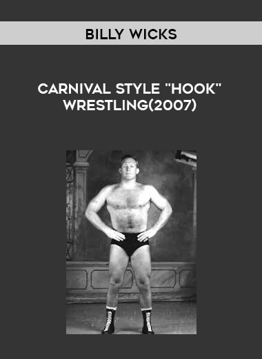 Billy Wicks Carnival Style "Hook" Wrestling(2007) courses available download now.