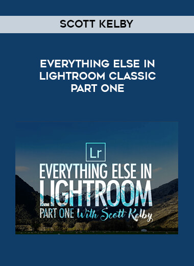 Scott Kelby - Everything Else in Lightroom Classic Part One courses available download now.