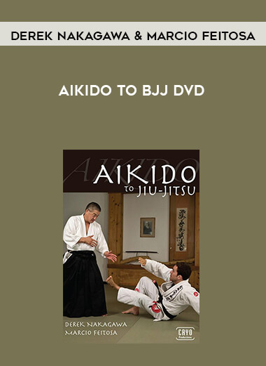 Aikido To BJJ DVD With Derek Nakagawa & Marcio Feitosa courses available download now.