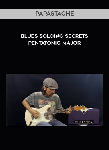 Papastache - Blues Soloing Secrets - Pentatonic Major courses available download now.