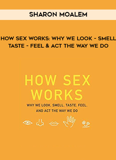 Sharon Moalem - How Sex Works: Why We Look - Smell - Taste - Feel & Act the Way We Do courses available download now.