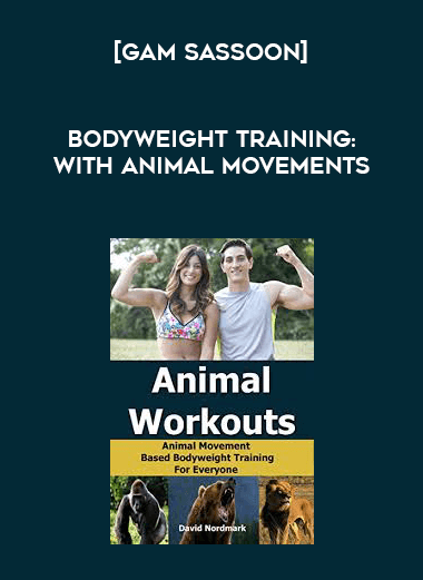 [Gam Sassoon] Bodyweight Training: With Animal Movements courses available download now.