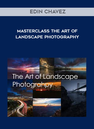Edin Chavez - Masterclass The Art of Landscape Photography courses available download now.