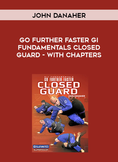 Go Further Faster Gi Fundamentals Closed Guard by John Danaher - with chapters courses available download now.