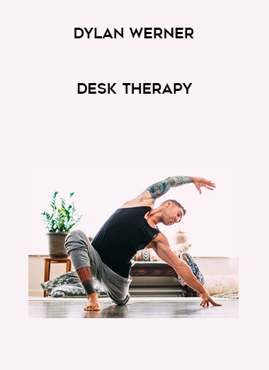 [Dylan Werner] Desk Therapy courses available download now.