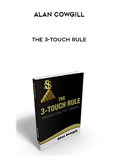 Alan Cowgill – The 3-Touch Rule courses available download now.