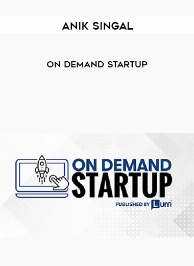 Anik Singal – On Demand Startup courses available download now.