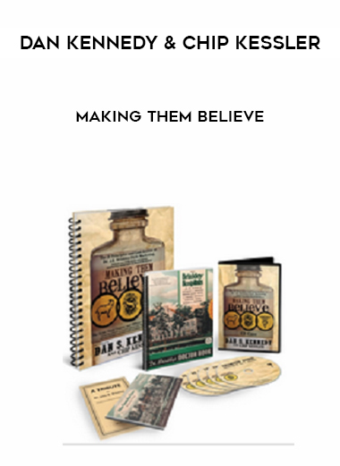 Dan Kennedy & Chip Kessler – Making Them Believe courses available download now.