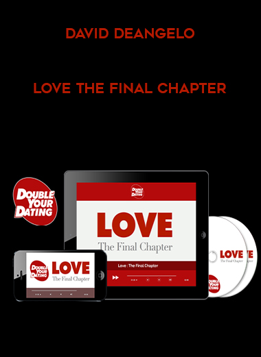 David DeAngelo – Love the Final Chapter courses available download now.