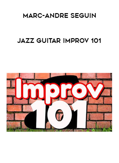 Marc-Andre Seguin - Jazz Guitar Improv 101 courses available download now.