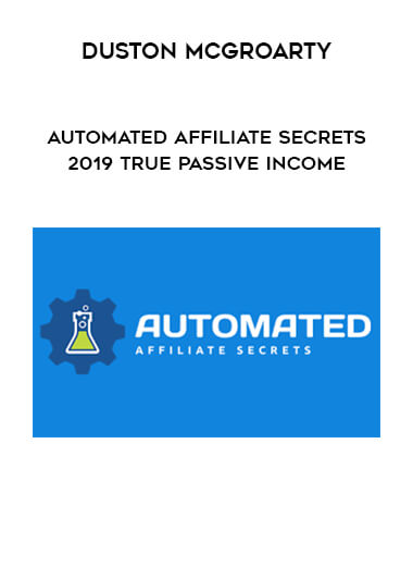 Duston McGroarty - Automated Affiliate Secrets 2019 True Passive Income courses available download now.