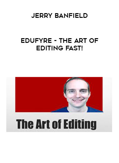 Jerry Banfield - EDUfyre - The Art of Editing Fast! courses available download now.