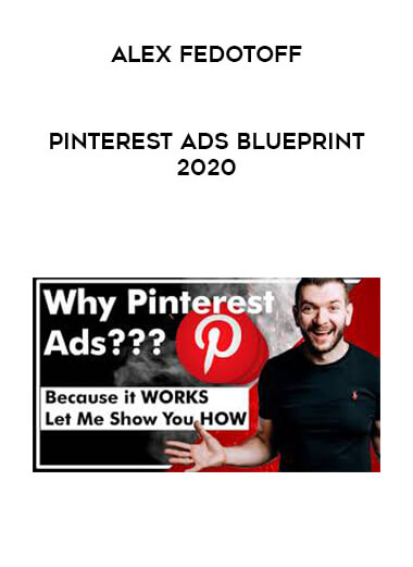 Alex Fedotoff - Pinterest Ads Blueprint 2020 courses available download now.