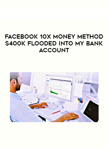 Facebook 10X Money Method $400K Flooded Into My Bank Account courses available download now.