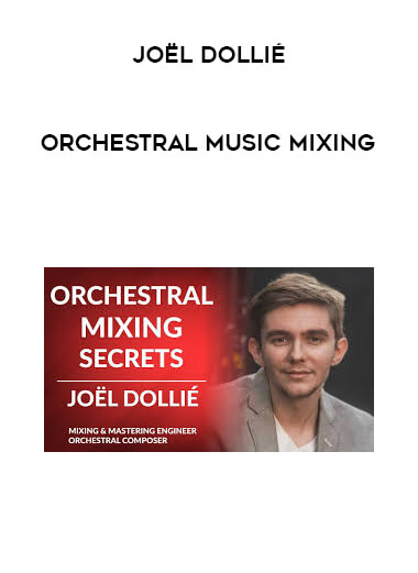 Joël Dollié - Orchestral Music Mixing courses available download now.