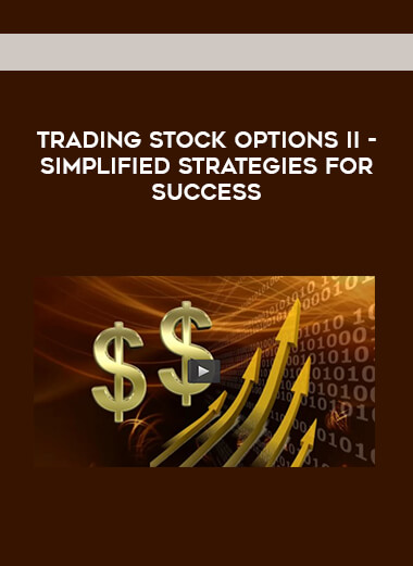 Trading Stock Options II - Simplified Strategies For Success courses available download now.