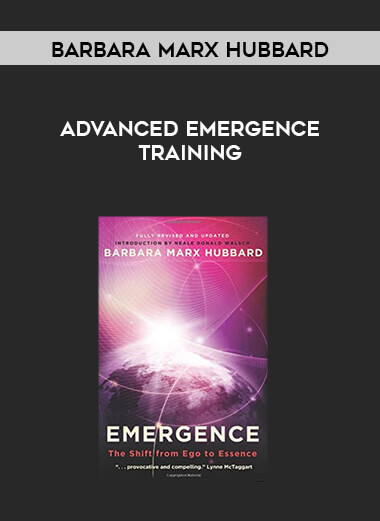 Barbara Marx Hubbard - Advanced Emergence Training courses available download now.