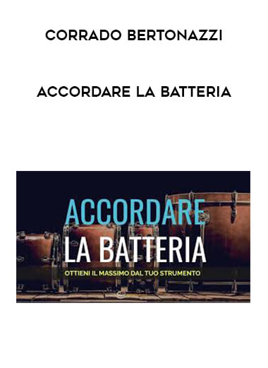Corrado Bertonazzi - Accordare la Batteria courses available download now.