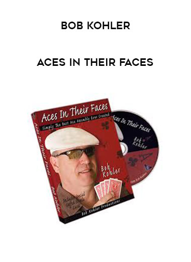 Bob Kohler - Aces In Their Faces courses available download now.