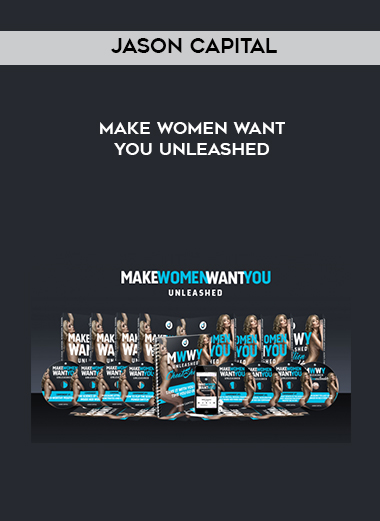 Jason Capital – Make Women Want You Unleashed courses available download now.
