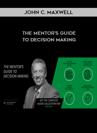 John C. Maxwell – The Mentor’s Guide to Decision Making courses available download now.