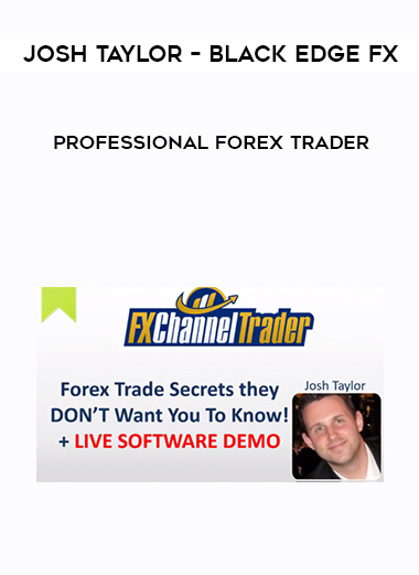 Josh Taylor – Black Edge FX – Professional Forex Trader courses available download now.