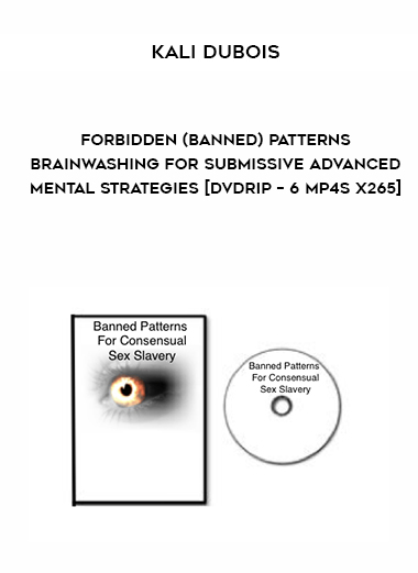 Kali Dubois – Forbidden (Banned) Patterns Brainwashing for Submissive Advanced Mental Strategies [DVDRip – 6 MP4s x265] courses available download now.