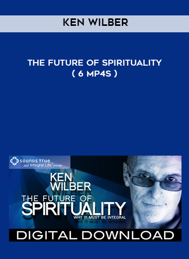 Ken Wilber – The Future Of Spirituality ( 6 MP4s ) courses available download now.